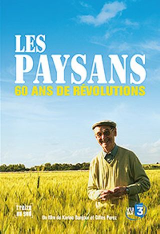 Les Paysans, 60 ans de révolutions : Entendez-vous dans nos campagnes, Les paysans - Leur histoire depuis 1945