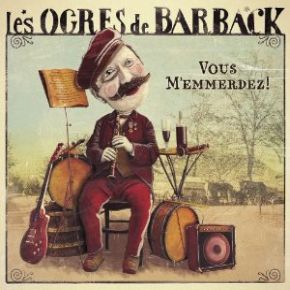 Vous m'emmerdez / Les Ogres De Barback | Les Ogres de Barback. 943