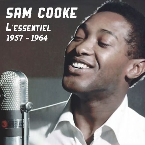 Sam Cooke : L'essentiel : 1957 – 1964