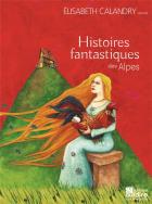 Histoires fantastiques des Alpes | Elisabeth Calandry. Auteur