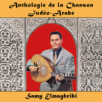 Anthologie de la Chanson Judéo-Arabe : Samy Elmaghribi