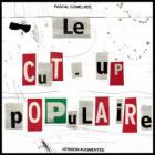 Le cut-up populaire / Pascal Comelade | Comelade, Pascal. Composition. Interprète