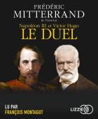 Le duel - Napoléon III et Victor Hugo / Frédéric Mitterrand | Mitterrand, Frédéric. Auteur