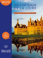 Les châteaux de la Loire: Guide culturel et pratique