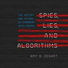 Spies, lies, and algorithms : the history and future of american intelligence