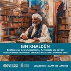 Ibn Khaldûn : explorateur des civilisations, architecte du savoir