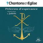 Chantons en Église - Pèlerins d'espérance; chants pour le jubilé