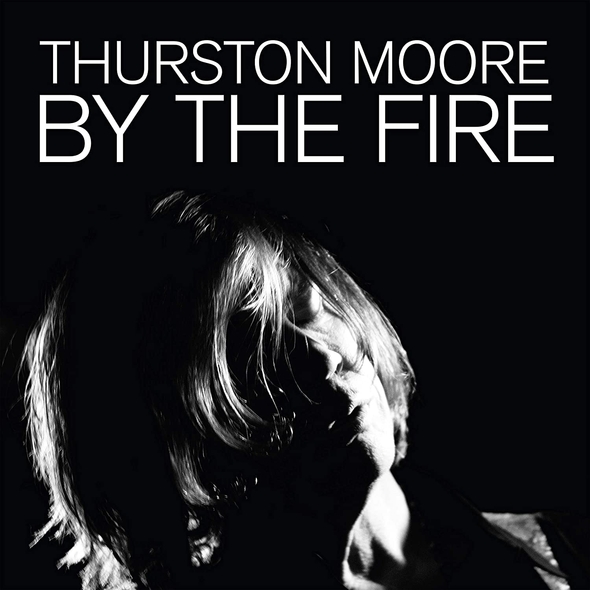 By the fire / Thurston Moore | Moore, Thurston. Composition. Chant. Guitare électrique