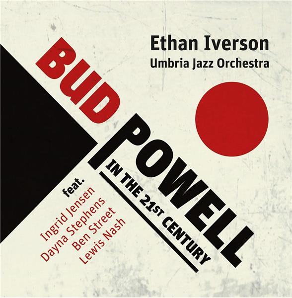 Bud Powell in the 21st century / Ethan Iverson | Iverson, Ethan. Piano. Chef d'orchestre. Composition. Arrangement