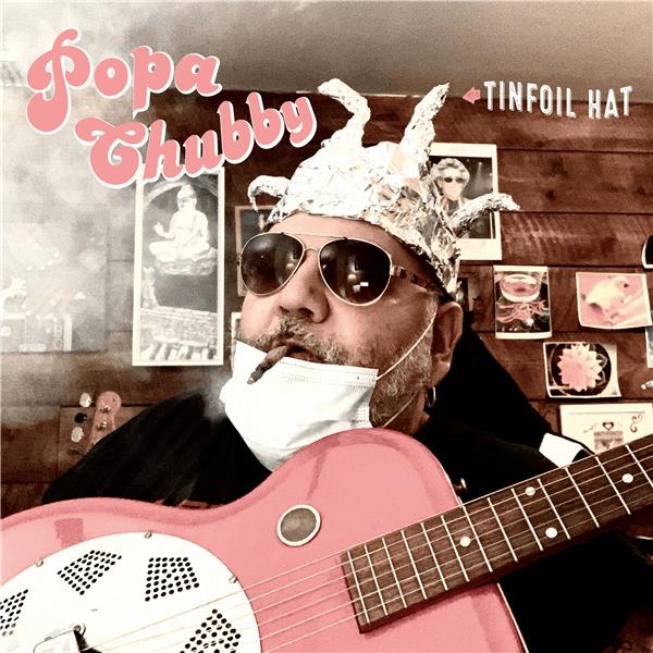 Tinfoil hat / Popa Chubby | Popa Chubby (1960-....). Chant. Guitare. Batterie. Basse électrique. Composition. Paroles