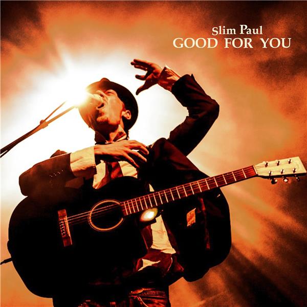 Good for you / Slim Paul | Paul , Slim . Chant. Guitare. Percussion - non spécifié. Basse (instrument). Piano. Composition. Paroles. Arrangement