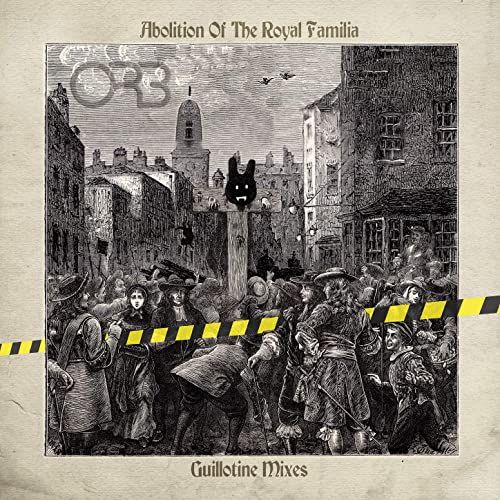 Abolition Of The Royal Familia - Guillotine Mixes | The Orb. Musicien