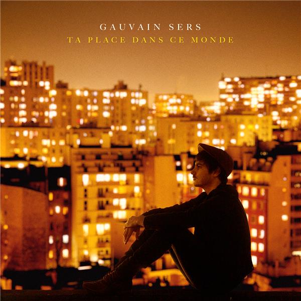 Ta place dans ce monde / Gauvain Sers, textes, compositions, chant, guitare | Sers, Gauvain (1989-....). Compositeur