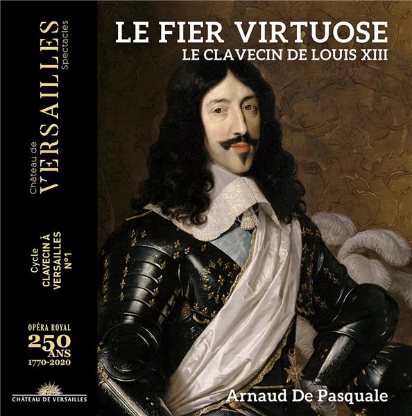 Le fier virtuose : Le clavecin de Louis XIII / Arnaud De Pasquale | Moulinié , Etienne . Composition