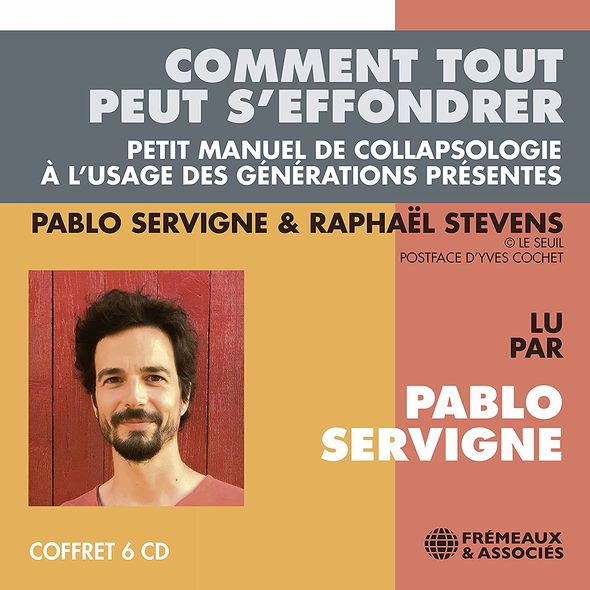 Comment tout peut s'effondrer : Petit manuel de collapsologie à l'usage des générations présentes / Pablo Servigne | Servigne, Pablo. Auteur