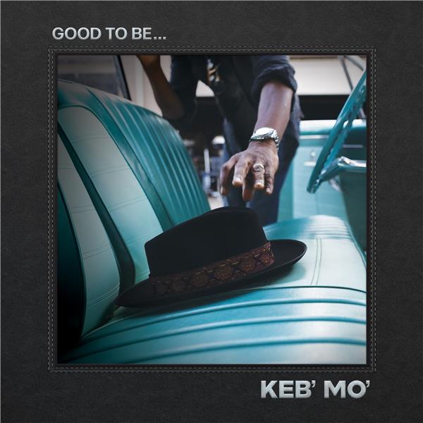 Good to be... / Keb' Mo' | Keb'Mo'. Paroles. Composition. Chant. Guitare. Guitare électrique