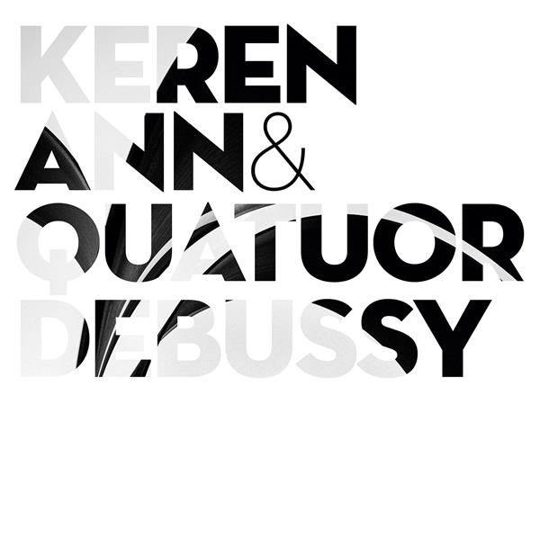 Keren Ann & Quatuor Debussy / Keren Ann | Keren Ann . Composition. Arrangement. Chant. Guitare. Piano