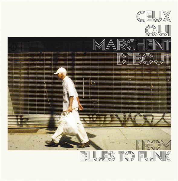 From blues to funk / Ceux Qui Marchent Debout | Ceux-qui-marchent-debout. Interprète