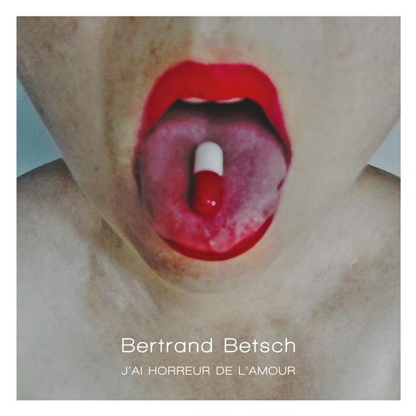 J'ai horreur de l'amour / Bertrand Betsch | Betsch, Bertrand. Paroles. Composition. Chant