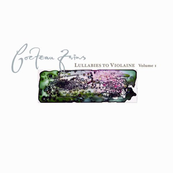 Lullabies to Violaine. Volume 1, Singles and extended plays 1982-1990 | Cocteau Twins. Musicien