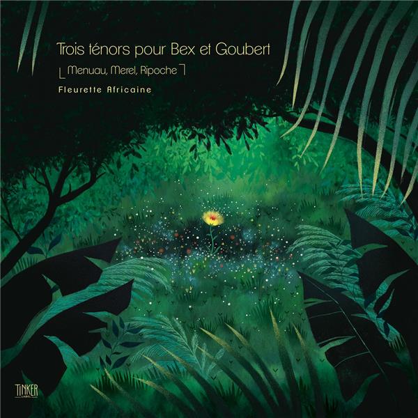 Trois ténors pour Bex et Goubert : fleurette africaine / Pierrick Menuau, Pierre-Yves Merel, François Ripoche, saxophone ténor | Menuau, Pierrick. Compositeur