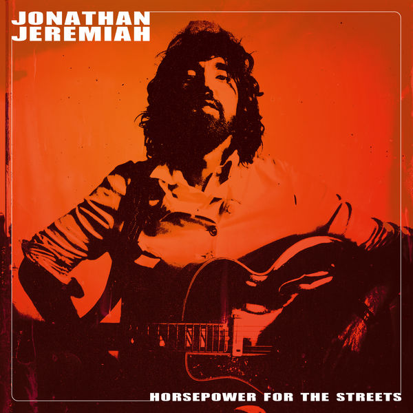 Horsepower for the streets / Jonathan Jeremiah | Jeremiah, Jonathan. Paroles. Composition. Chant. Guitare