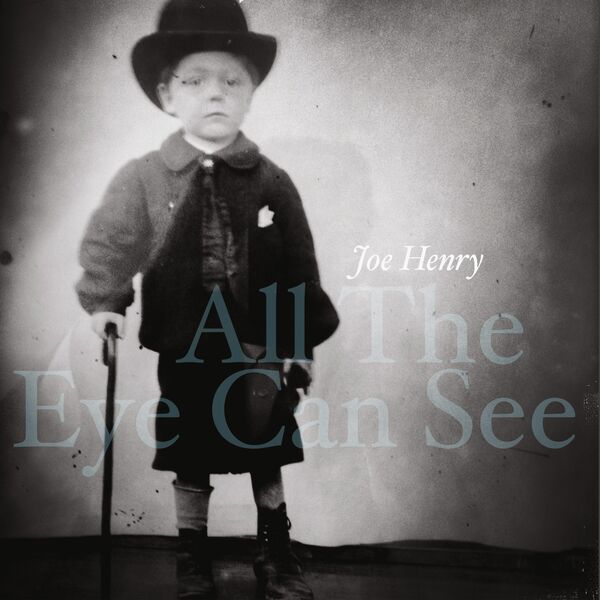 All the eye can see / Joe Henry | Henry, Joe. Paroles. Composition. Chant. Guitare