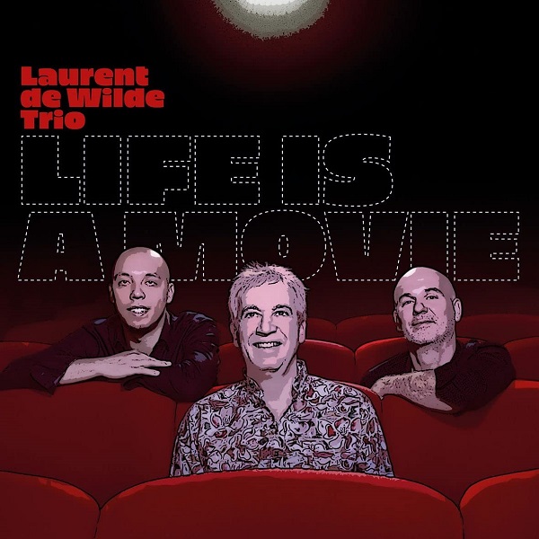 Life is a movie / Laurent De Wilde Trio | Wilde, Laurent de (1960-....). Piano. Composition