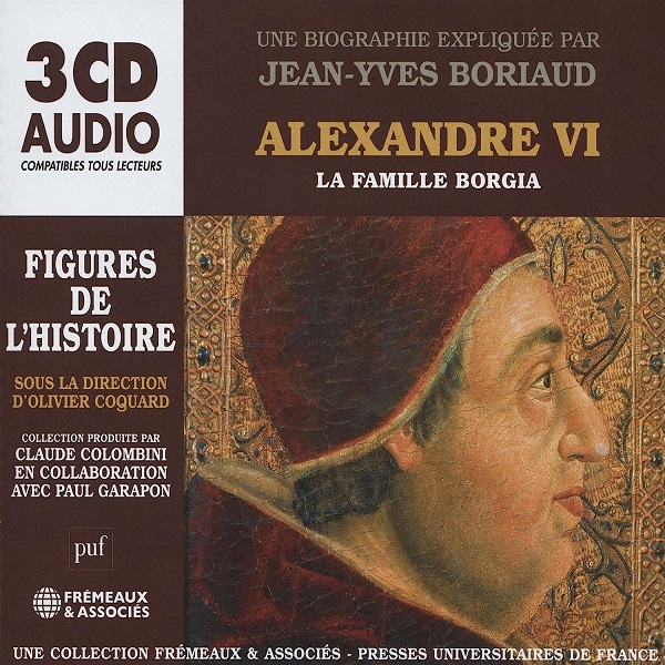 Alexandre VI : la famille Borgia : une biographie expliquée / Jean-Yves Boriaud | Boriaud , Jean-Yves . Interprète