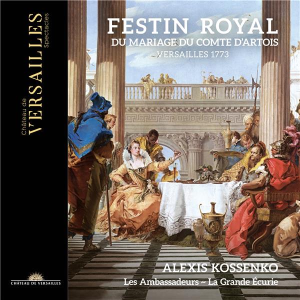 Festin royal du mariage du Comte d'Artois : Versailles 1773 | Alexis Kossenko (1977-....). Chef d’orchestre