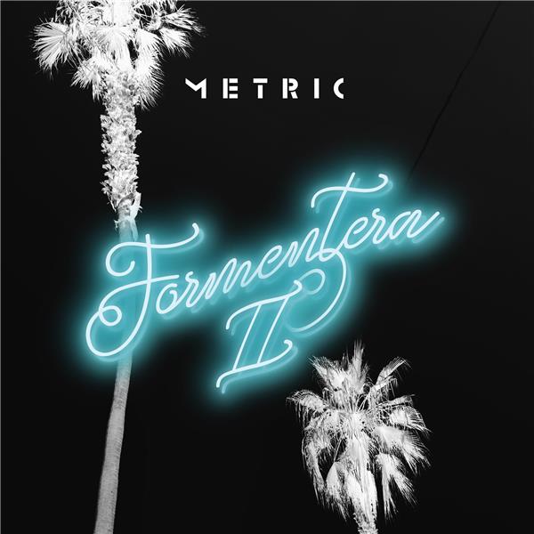 Formentera II / Metric | Metric. Composition. Interprète