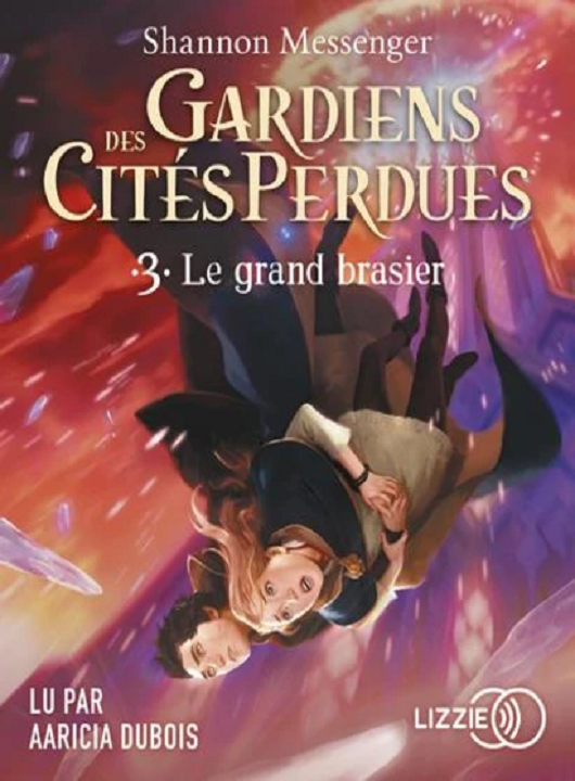 Gardiens des cités perdues : Le grand brasier. T. 3 / Shannon Messenger | Messenger, Shannon. Auteur