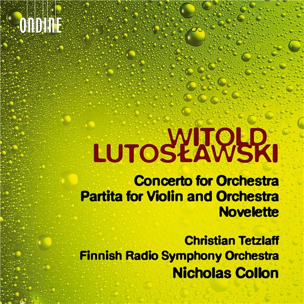 Concerto for orchestra - Partita for violin and orchestra - Novelette | Witold Lutoslawski (1913-1994). Compositeur