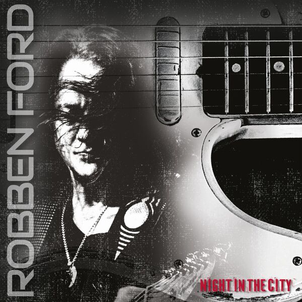 Night in the city / Robben Ford | Ford, Robben. Paroles. Composition. Chant. Guitare électrique