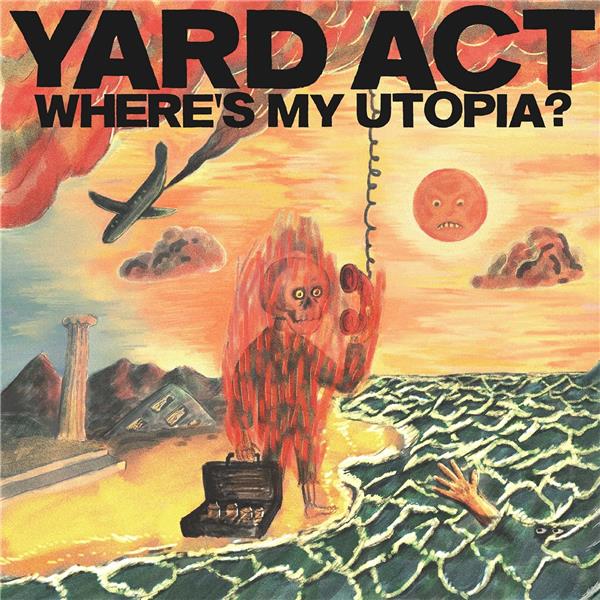 Where's my utopia ? / Yard Act | Smith, James. Composition. Paroles. Interprète