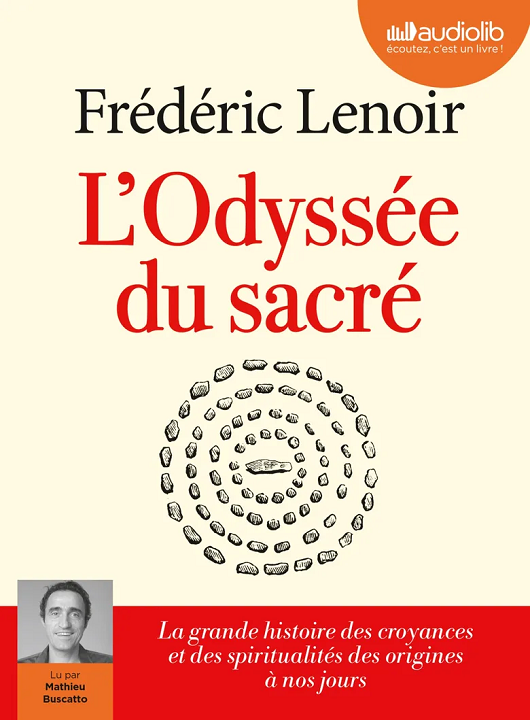 L'odyssée du sacré : la grande histoire des croyances et des spiritualités des origines à nos jours / Frédéric Lenoir, aut. | Frédéric Lenoir