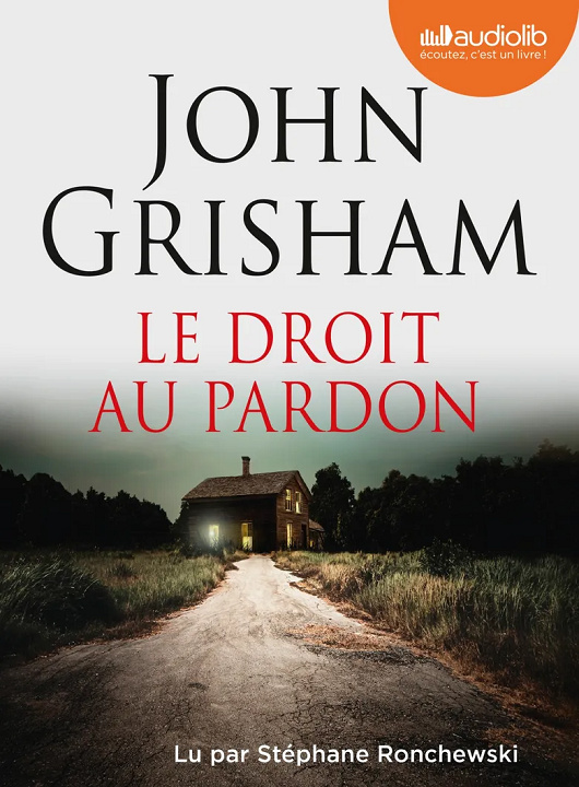 Le droit au pardon : roman | John Grisham (1955-....). Auteur