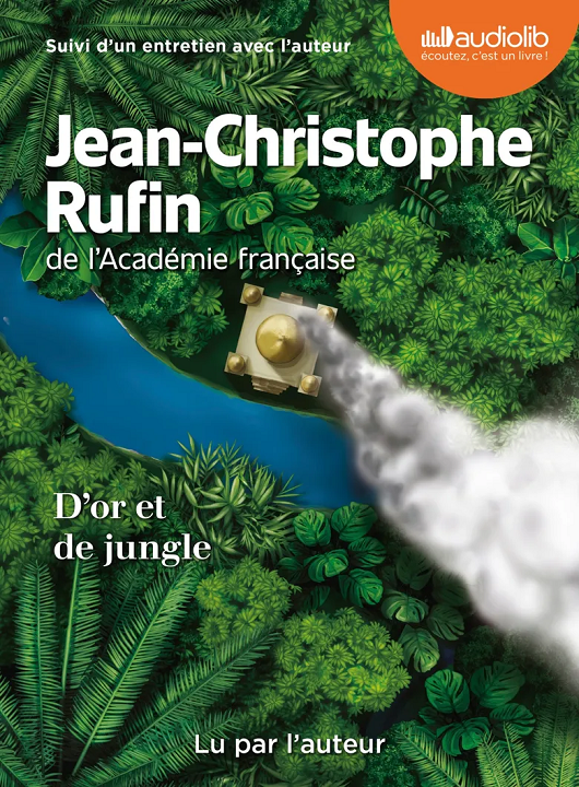 D'or et de jungle | Jean-Christophe Rufin (1952-....). Antécédent bibliographique. Narrateur
