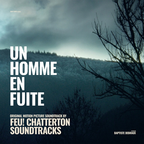 Un homme en fuite : Original motion picture soundtrack | Feu! Chatterton. Compositeur