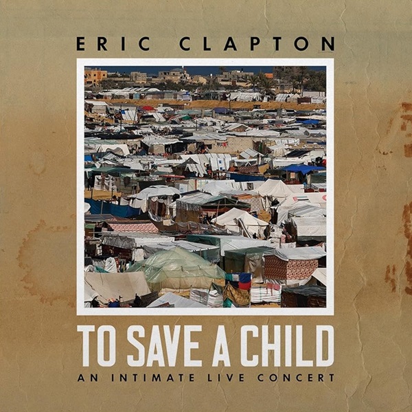 To save a child : an intimate live concert | Clapton, Eric (1945-....). Musicien