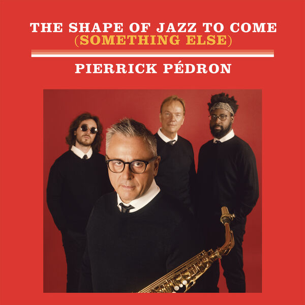 The shape of jazz to come (something else) / Pierrick Pédron, sax alto | Pédron, Pierrick