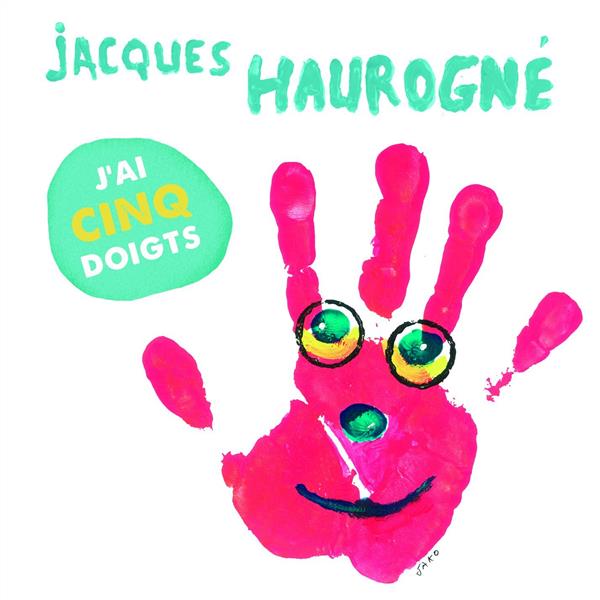 J'ai cinq doigts / Jacques Haurogne | Haurogne , Jacques  (1961-.... ). Chanteur