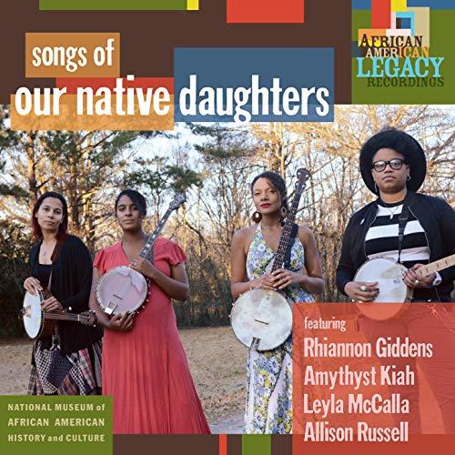 Songs of our native daughters / Rhiannon Giddens | Giddens, Rhiannon. Chant. Composition. Paroles. Banjo. Choriste. Violon. Percussion - non spécifié